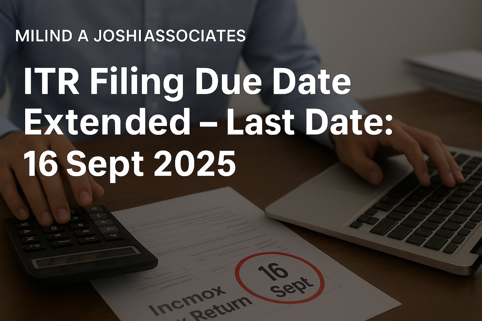 ITR Filing Deadline Extended Again (Sep 16, 2025): CA Advice & What You Must Do